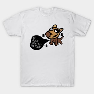 Be Good! Don't Eat My Food! T-Shirt